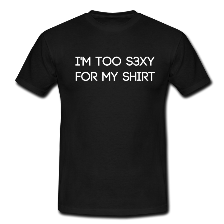 I'M TOO S3XY FOR MY SHIRT T-SHIRT